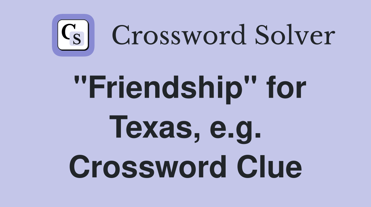 "Friendship" for Texas, e.g. Crossword Clue