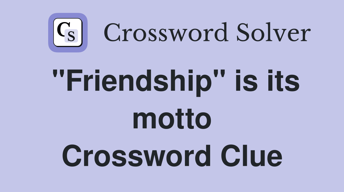 "Friendship" is its motto Crossword Clue