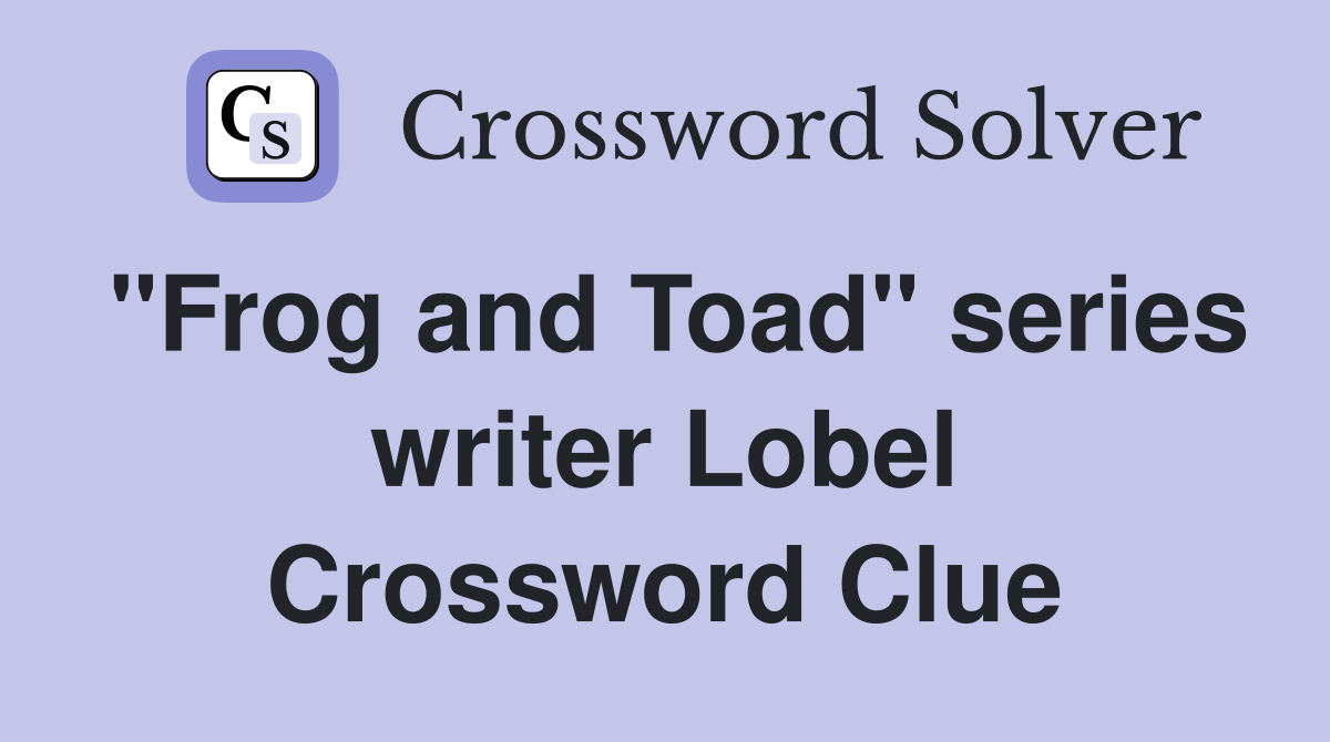 "Frog and Toad" series writer Lobel Crossword Clue