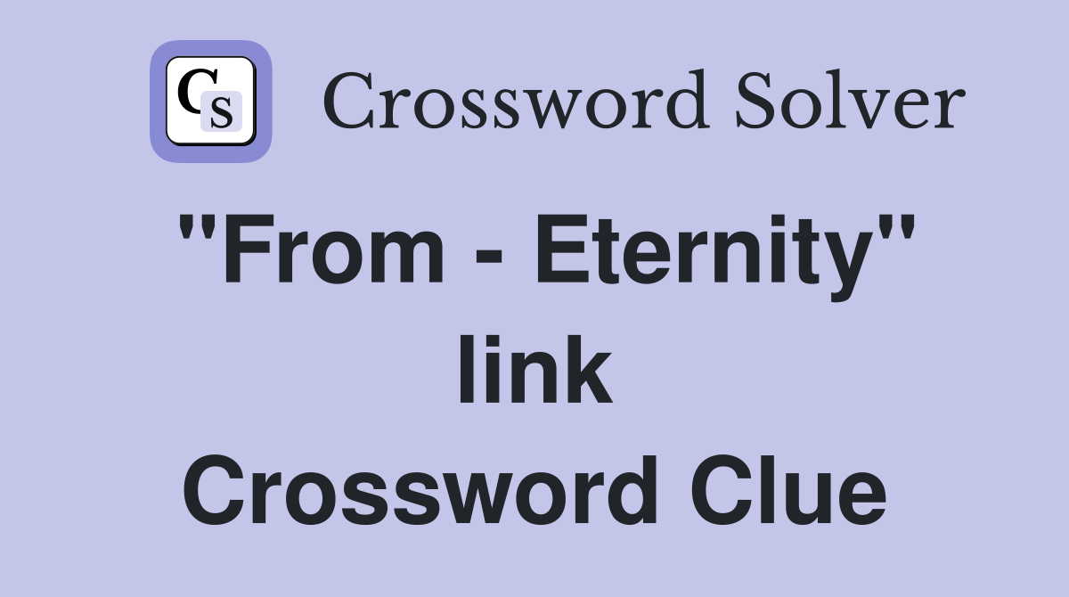 "From - Eternity" link Crossword Clue