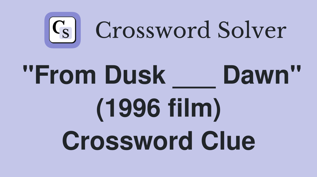 "From Dusk ___ Dawn" (1996 film) Crossword Clue