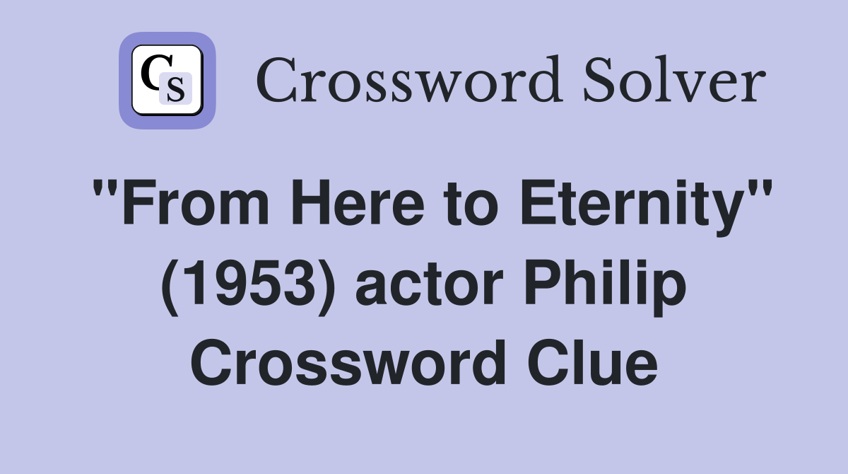 "From Here to Eternity" (1953) actor Philip Crossword Clue