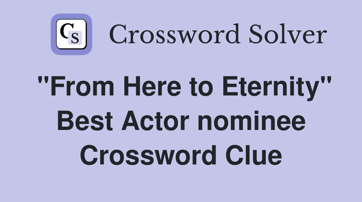 "From Here to Eternity" Best Actor nominee Crossword Clue