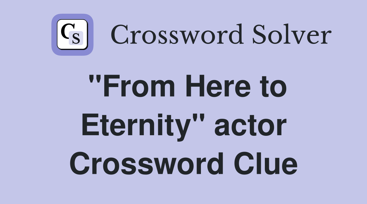 "From Here to Eternity" actor Crossword Clue