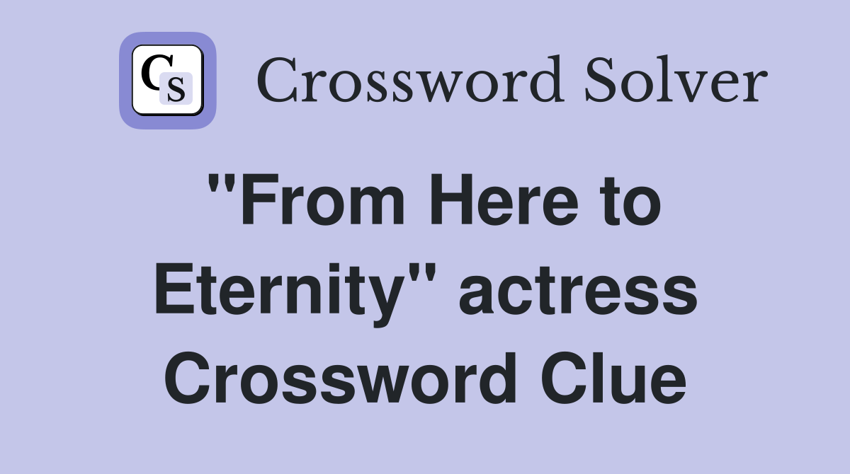 "From Here to Eternity" actress Crossword Clue