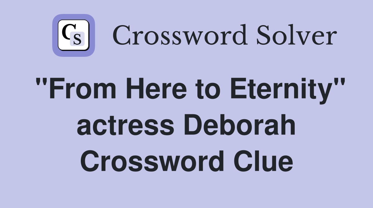 "From Here to Eternity" actress Deborah Crossword Clue