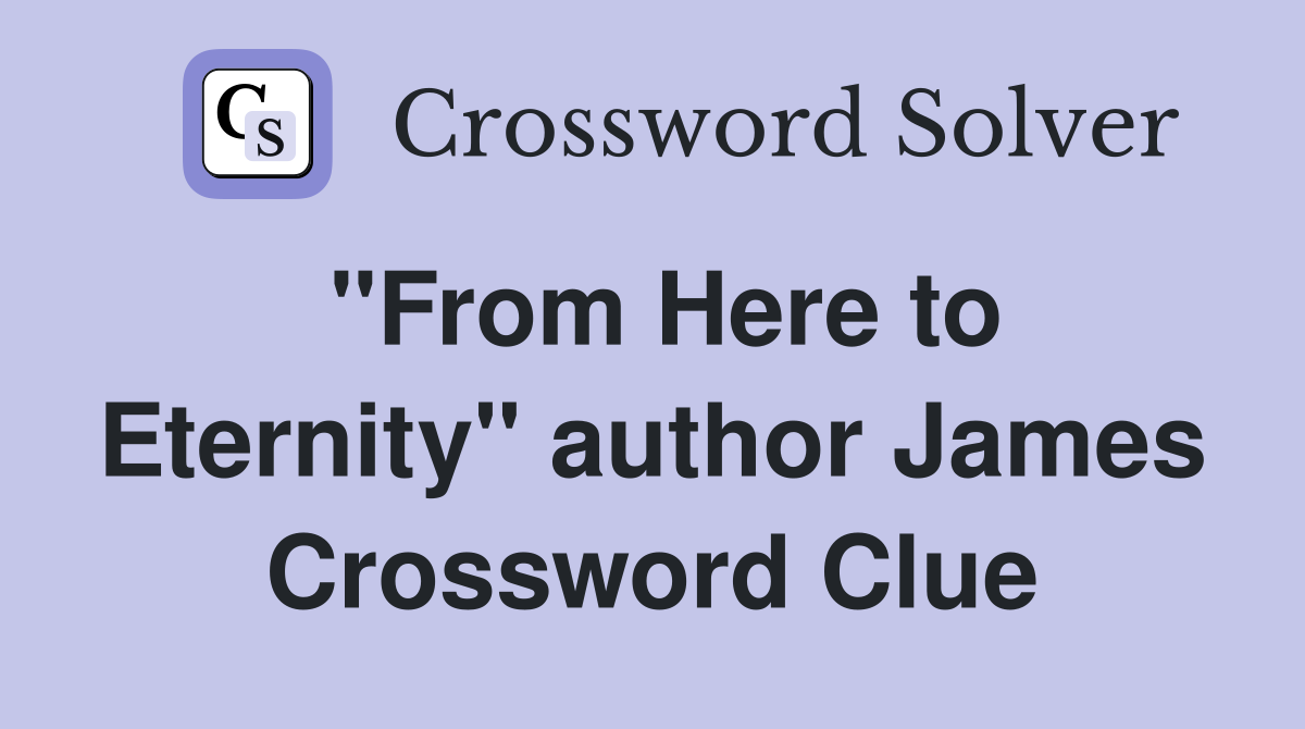 "From Here to Eternity" author James Crossword Clue