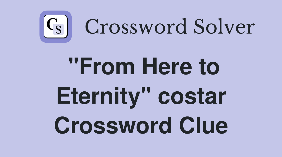 "From Here to Eternity" costar Crossword Clue