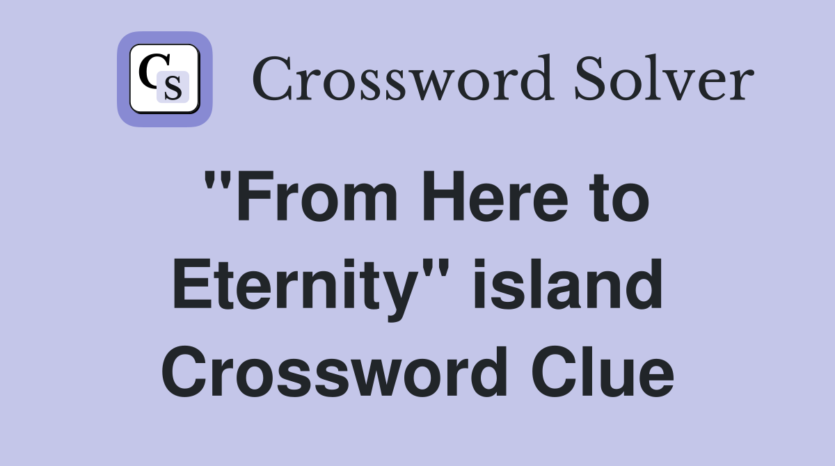 "From Here to Eternity" island Crossword Clue