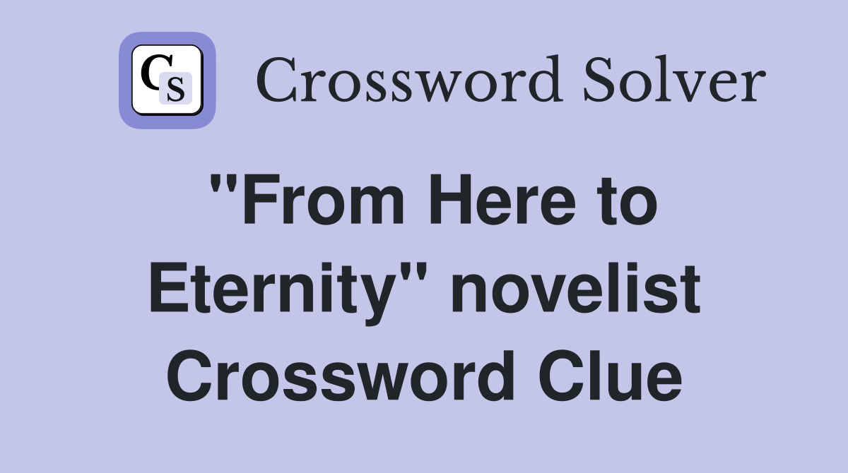 "From Here to Eternity" novelist Crossword Clue