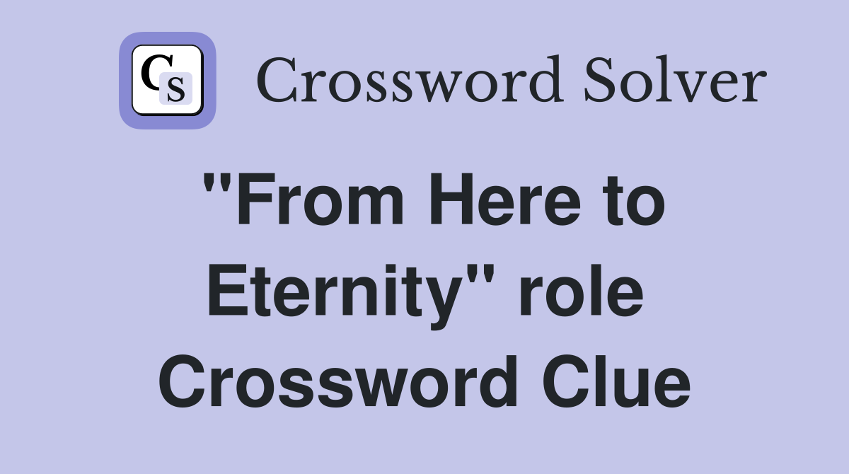 "From Here to Eternity" role Crossword Clue