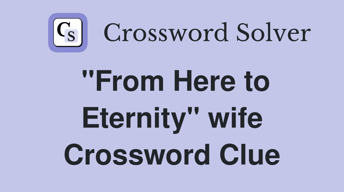 "From Here to Eternity" wife Crossword Clue