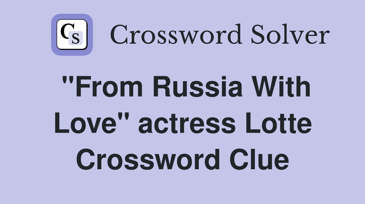 "From Russia With Love" actress Lotte Crossword Clue