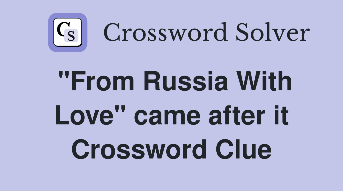 "From Russia With Love" came after it Crossword Clue