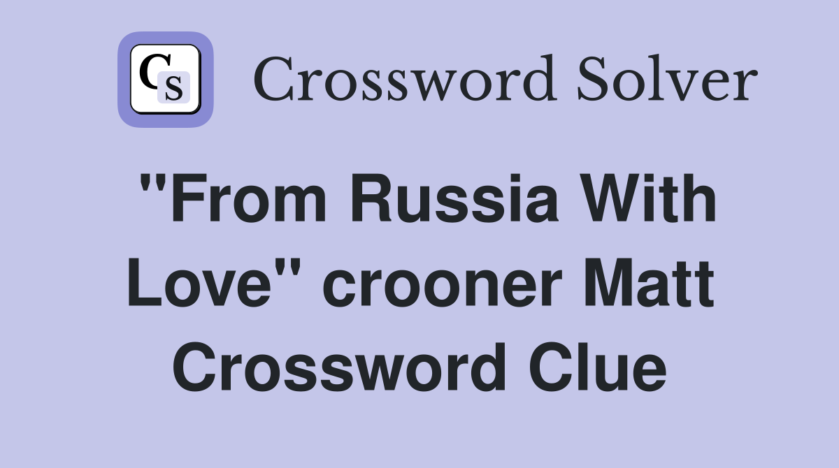 "From Russia With Love" crooner Matt Crossword Clue