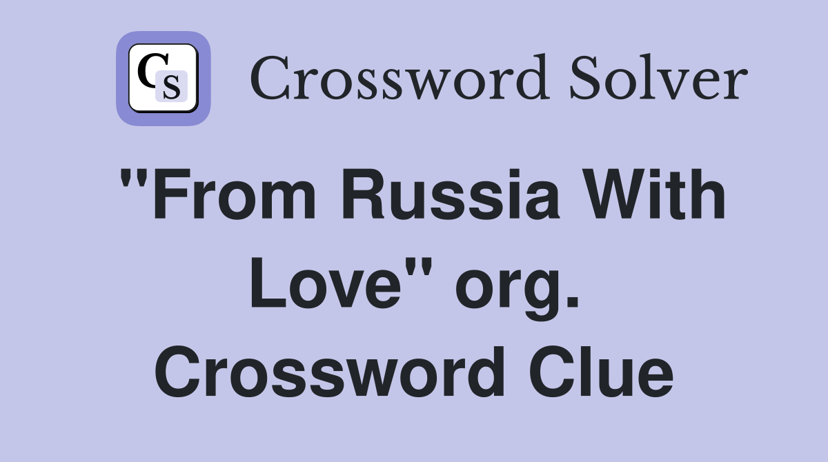 "From Russia With Love" org. Crossword Clue