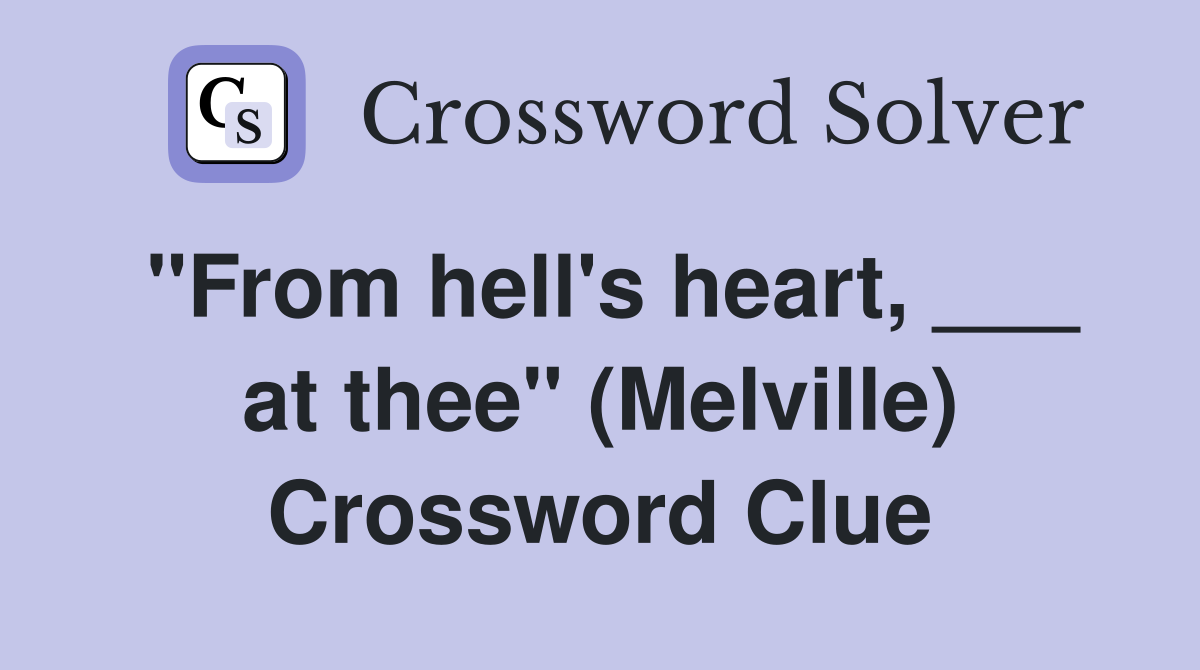 "From hell's heart, ___ at thee" (Melville) Crossword Clue