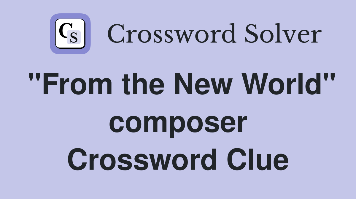 "From the New World" composer Crossword Clue