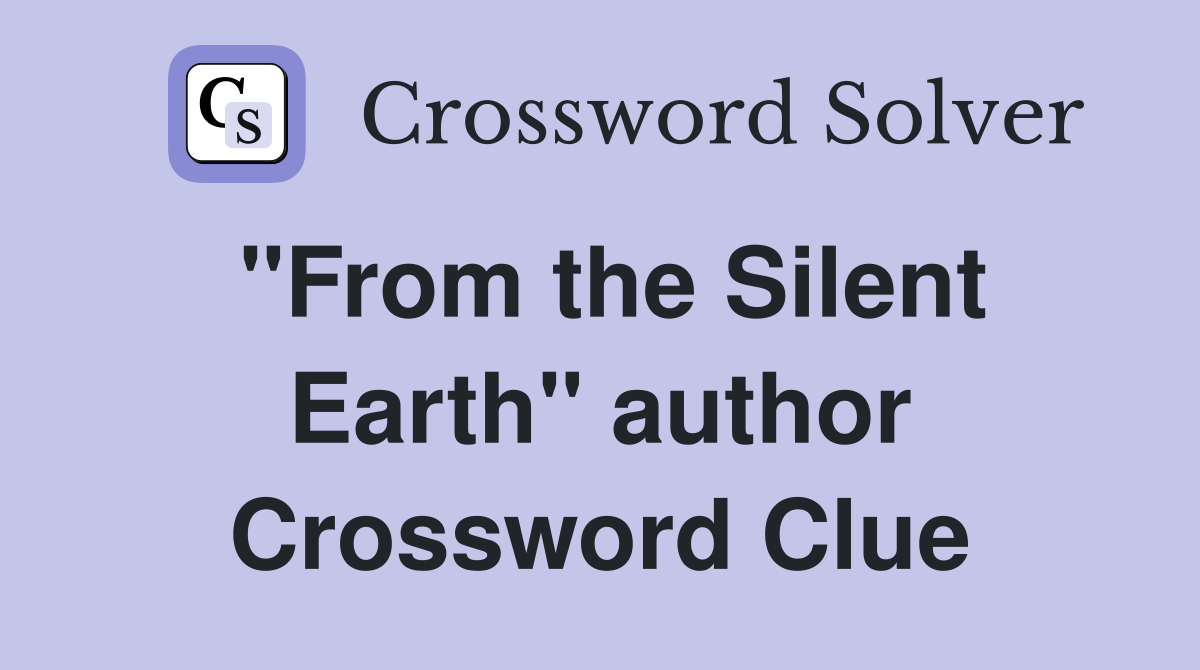 "From the Silent Earth" author Crossword Clue