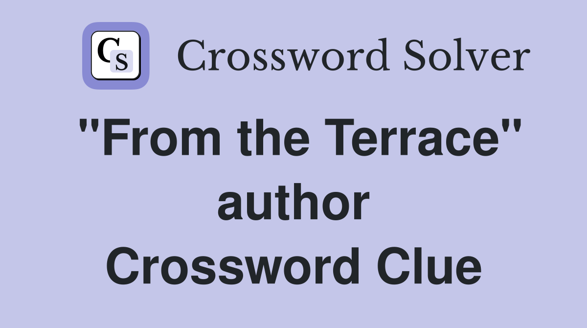 "From the Terrace" author Crossword Clue