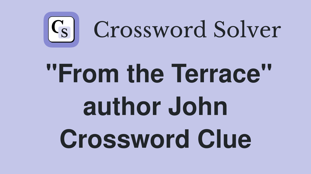 "From the Terrace" author John Crossword Clue