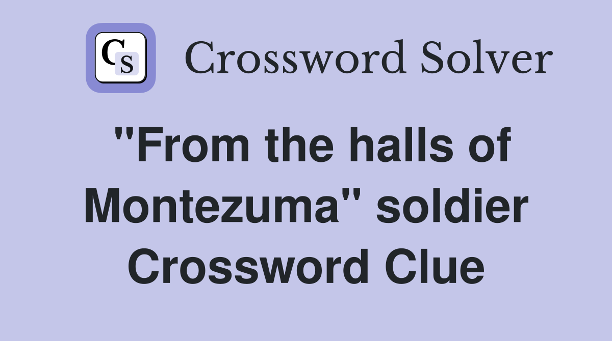 "From the halls of Montezuma" soldier Crossword Clue