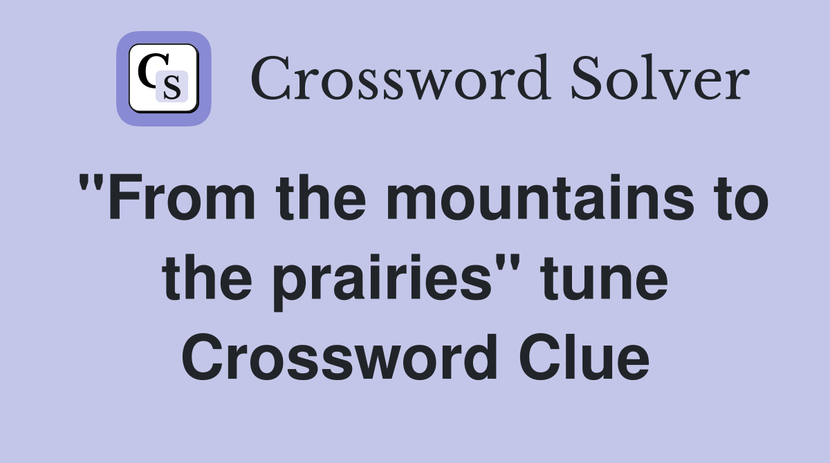 "From the mountains to the prairies" tune Crossword Clue
