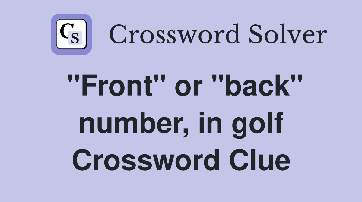 "Front" or "back" number, in golf Crossword Clue