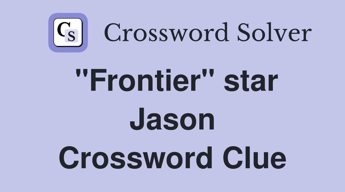 "Frontier" star Jason Crossword Clue