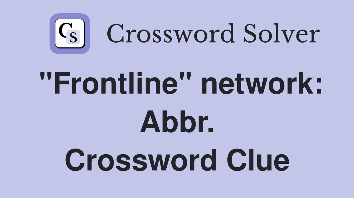 "Frontline" network: Abbr. Crossword Clue