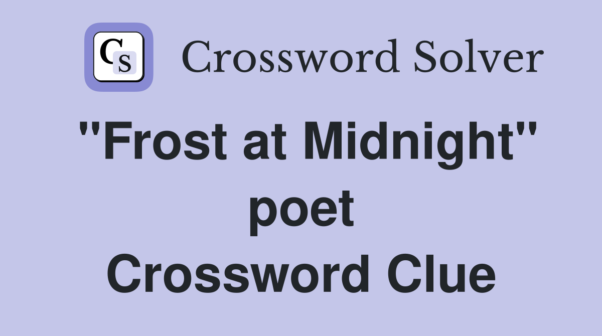 "Frost at Midnight" poet Crossword Clue