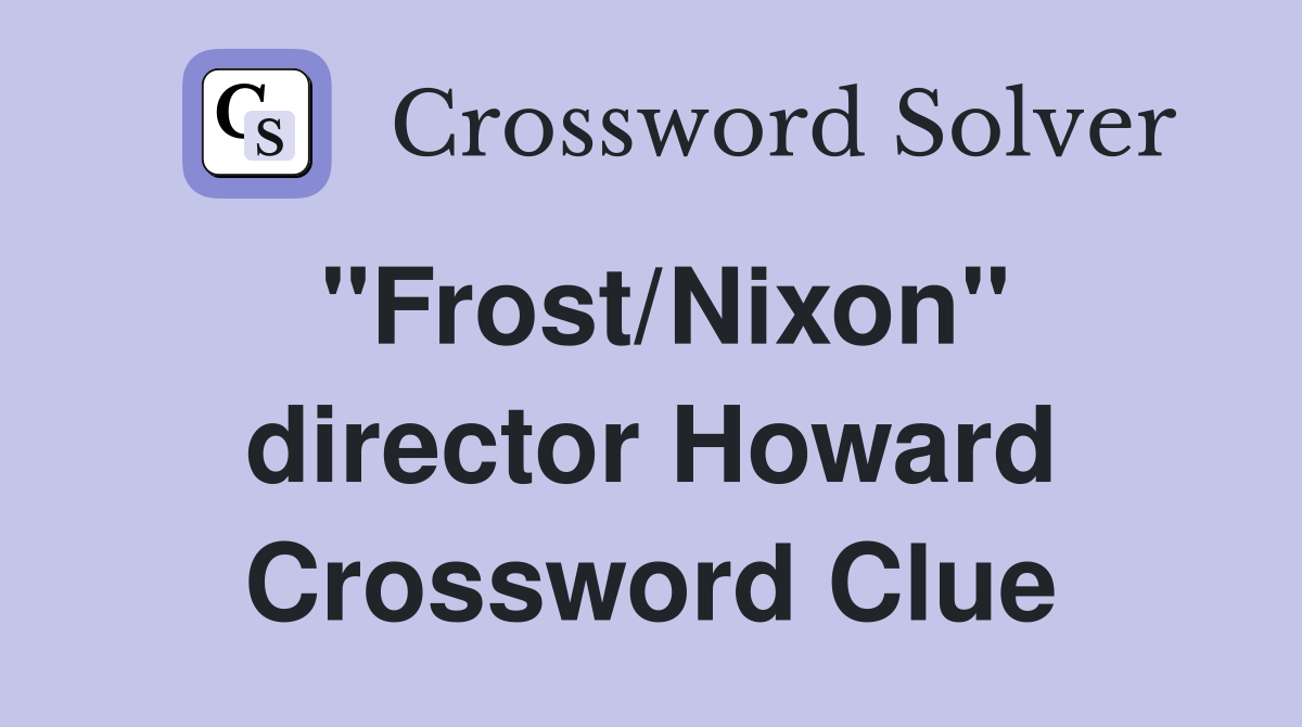 "Frost/Nixon" director Howard Crossword Clue
