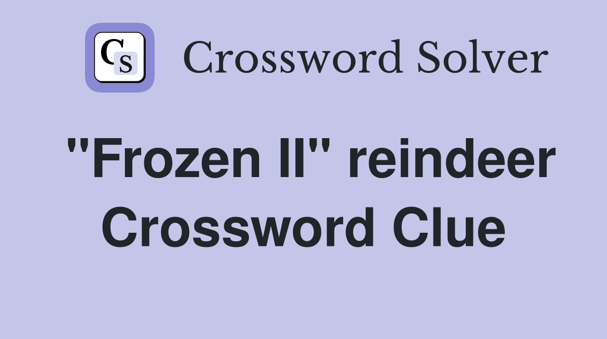 "Frozen II" reindeer Crossword Clue