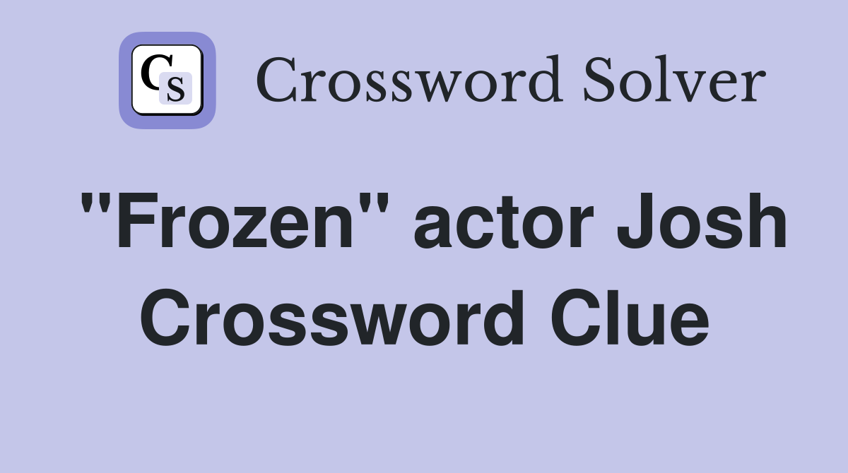 "Frozen" actor Josh Crossword Clue