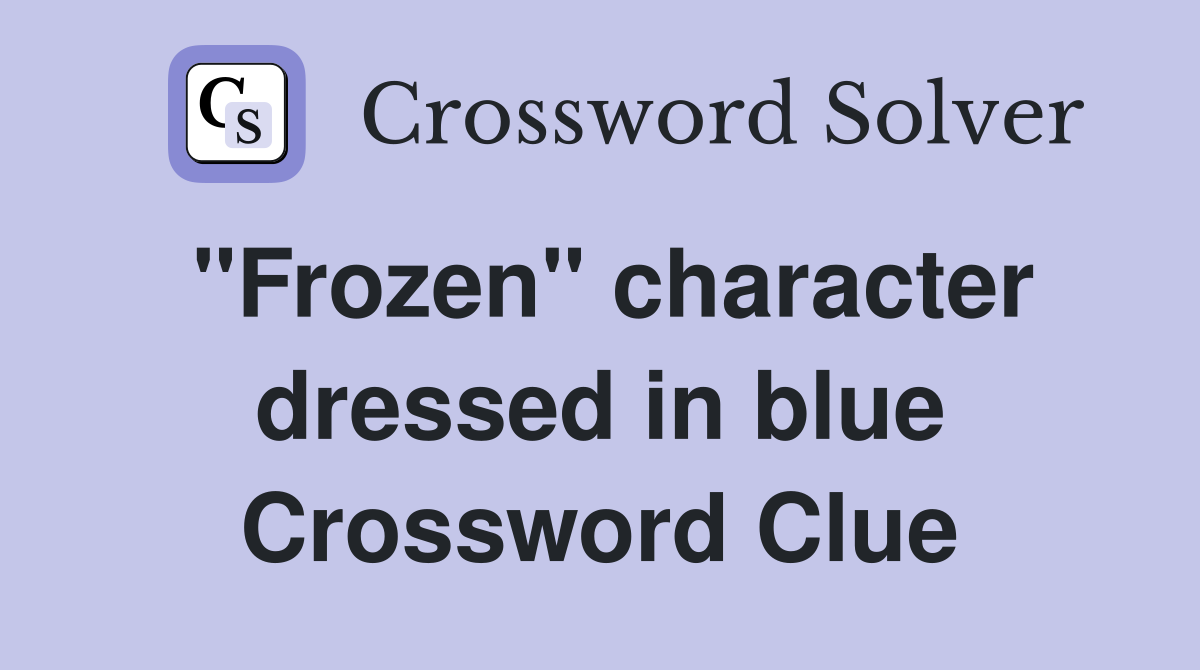 "Frozen" character dressed in blue Crossword Clue