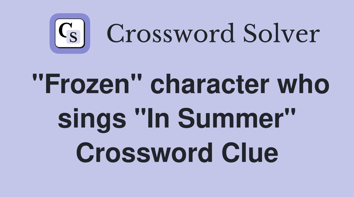 "Frozen" character who sings "In Summer" Crossword Clue