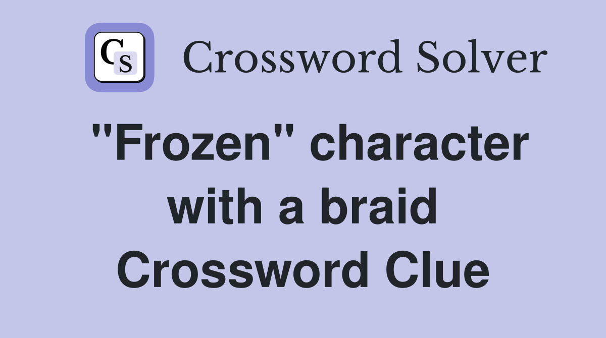 "Frozen" character with a braid Crossword Clue