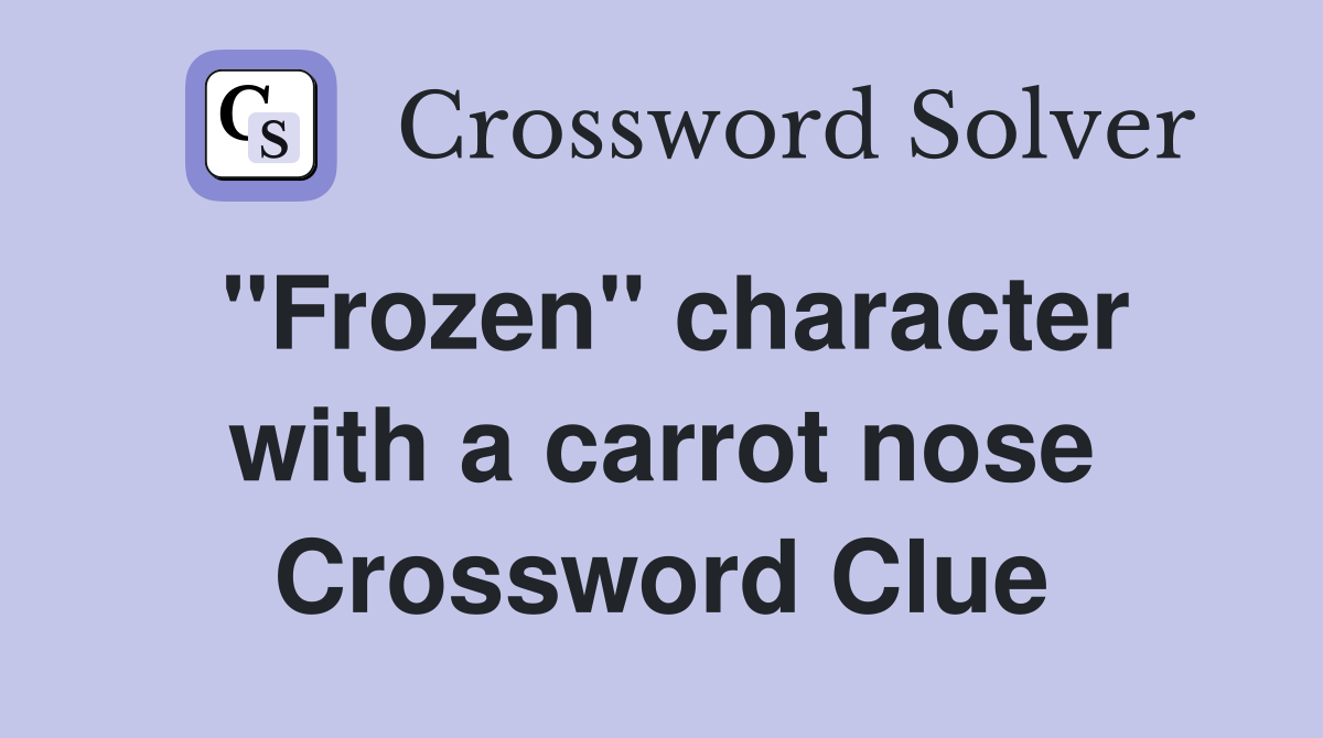 "Frozen" character with a carrot nose Crossword Clue