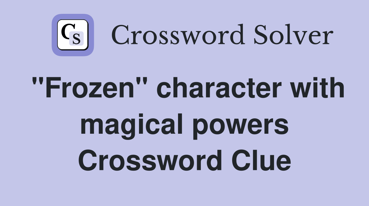 "Frozen" character with magical powers Crossword Clue