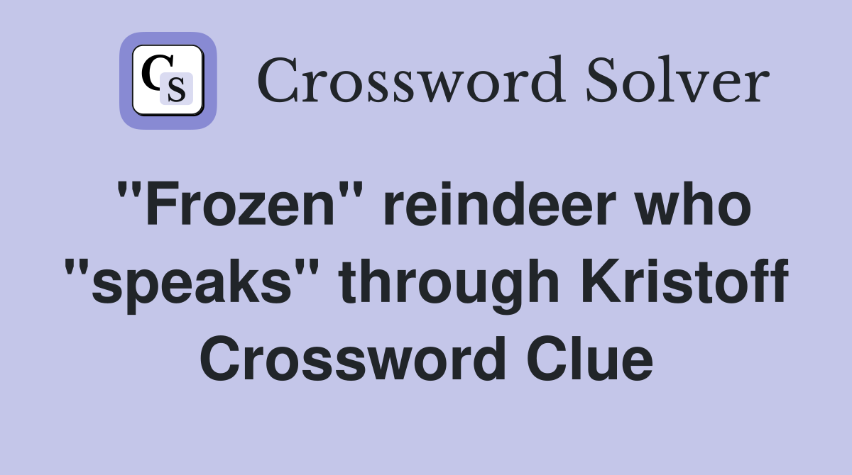 "Frozen" reindeer who "speaks" through Kristoff Crossword Clue