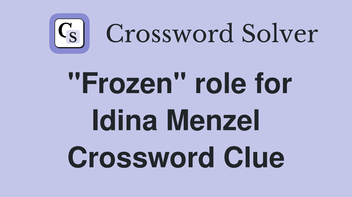 "Frozen" role for Idina Menzel Crossword Clue