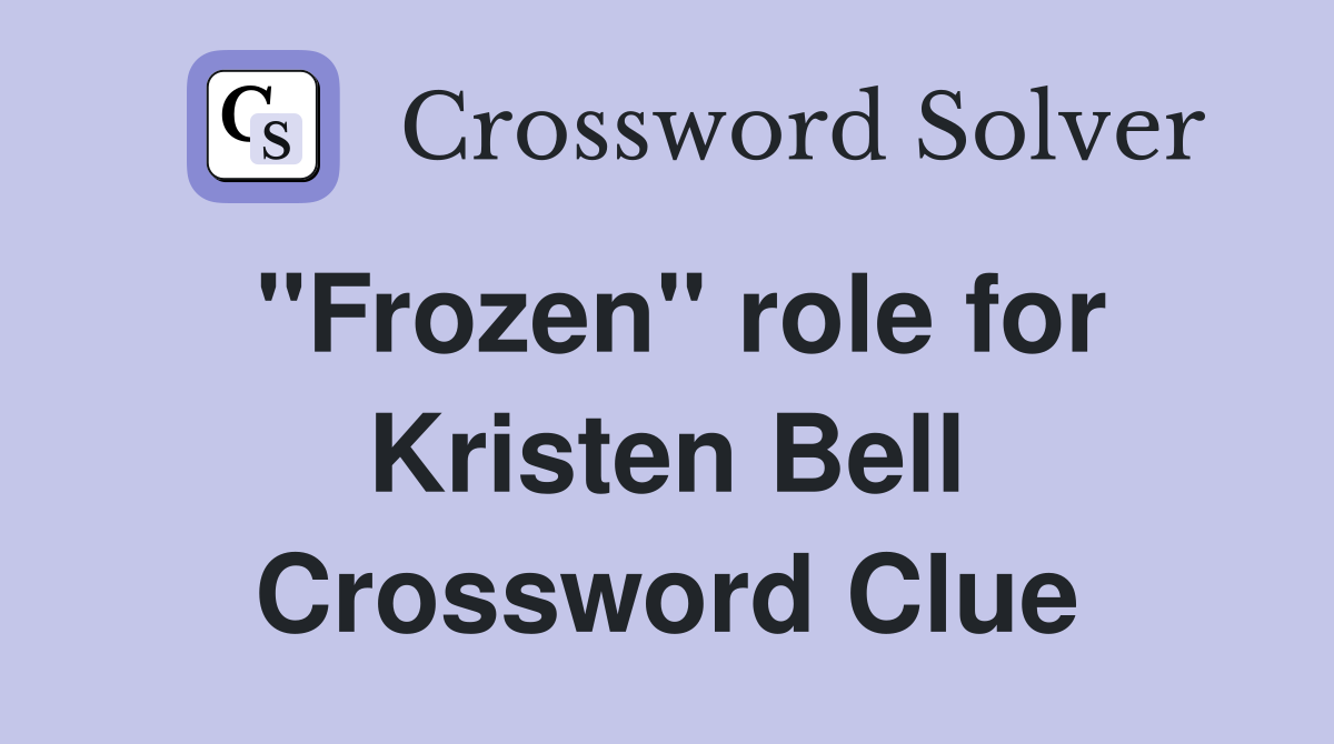 "Frozen" role for Kristen Bell Crossword Clue