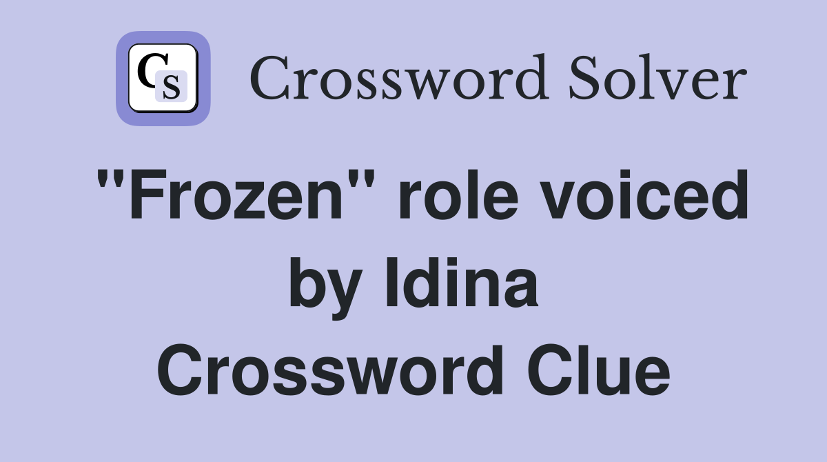 "Frozen" role voiced by Idina Crossword Clue