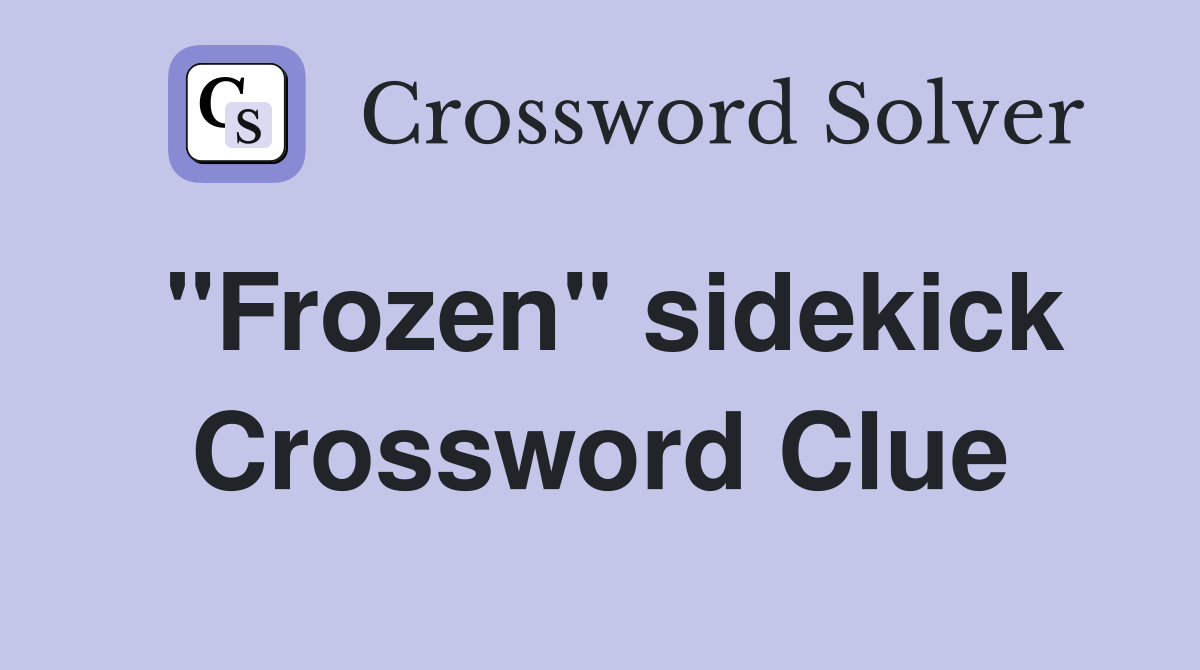 "Frozen" sidekick Crossword Clue