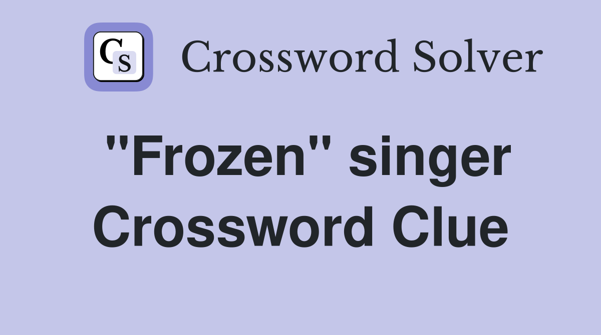"Frozen" singer Crossword Clue