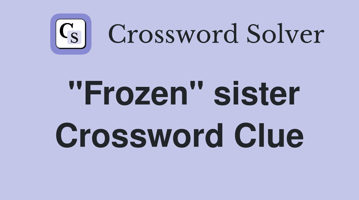 quot Frozen quot sister Crossword Clue Answers Crossword Solver