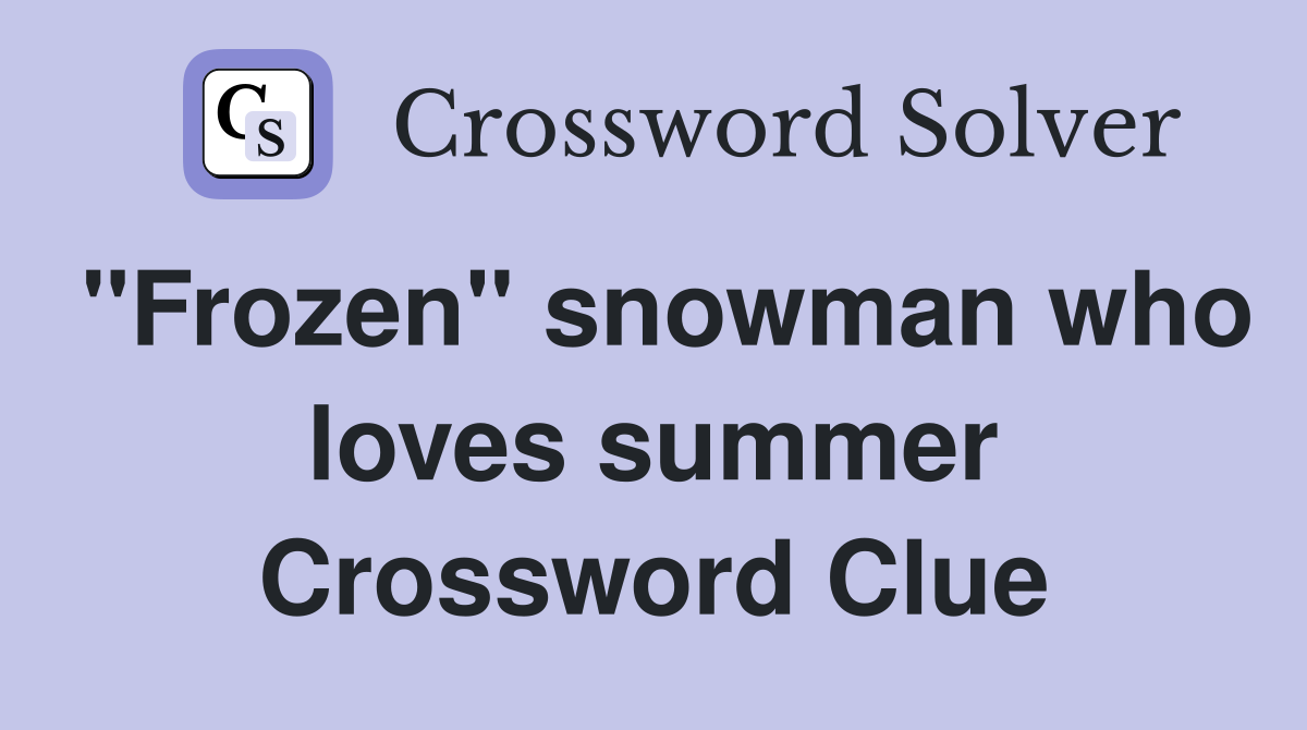 "Frozen" snowman who loves summer Crossword Clue