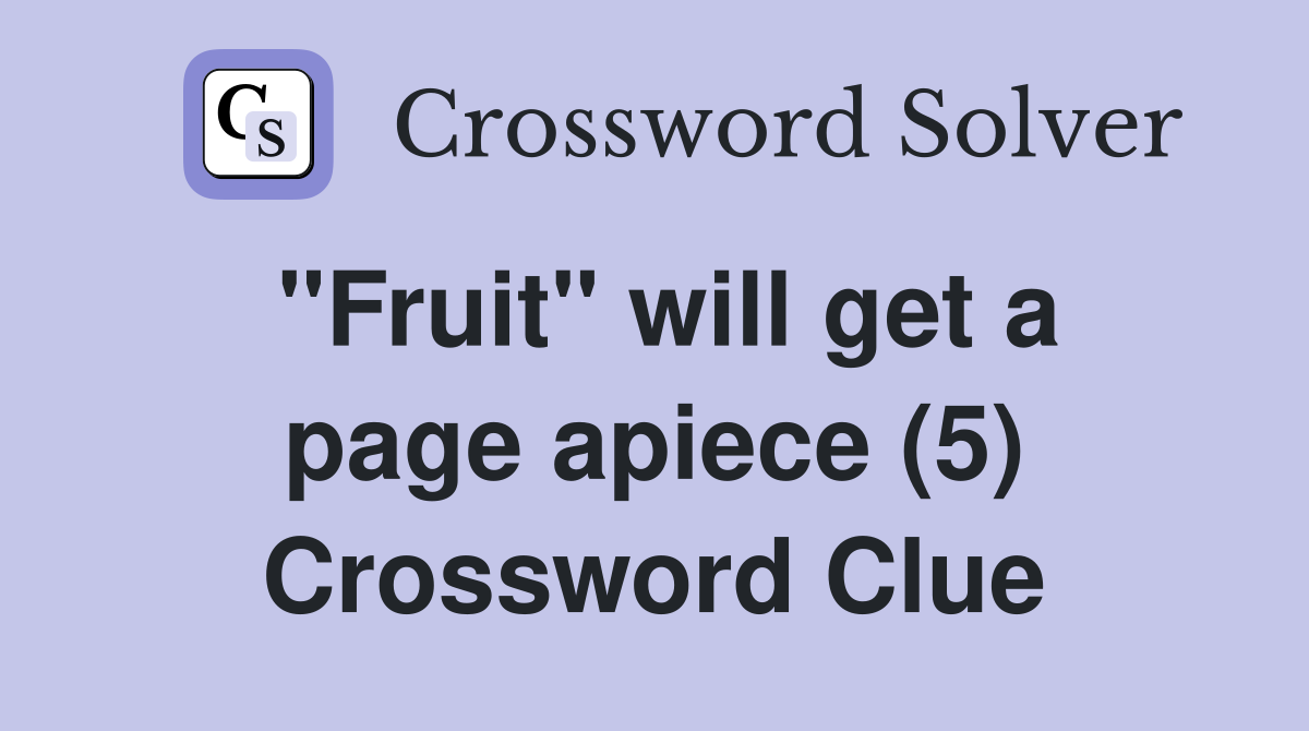 "Fruit" will get a page apiece (5) Crossword Clue