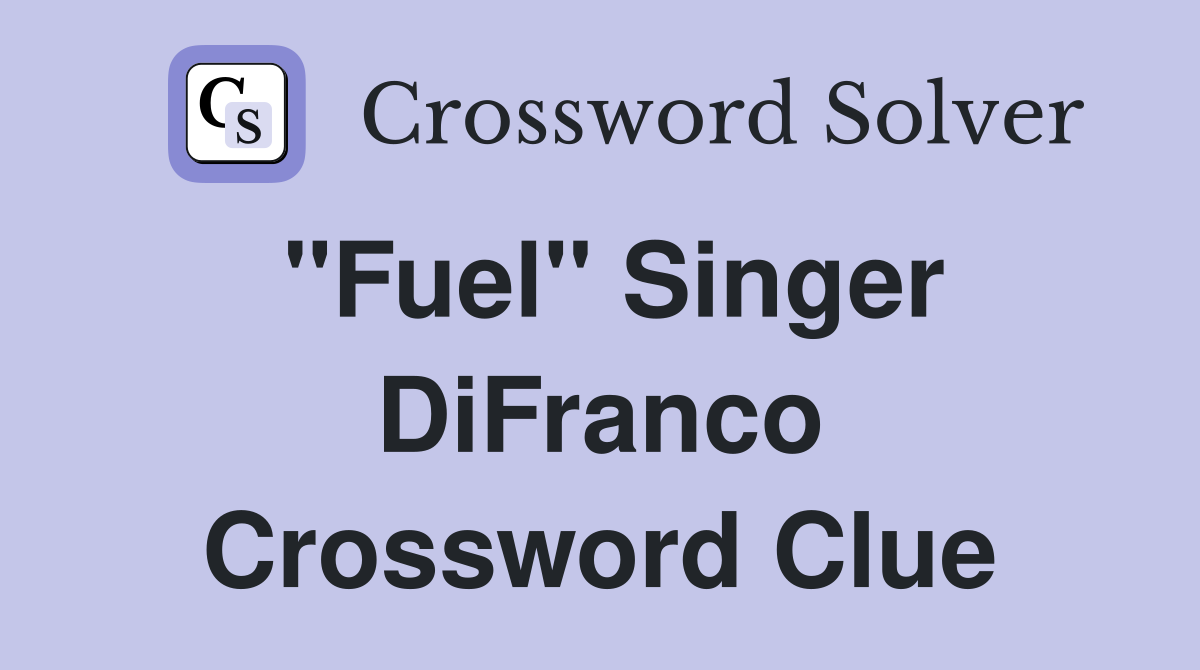"Fuel" Singer DiFranco Crossword Clue