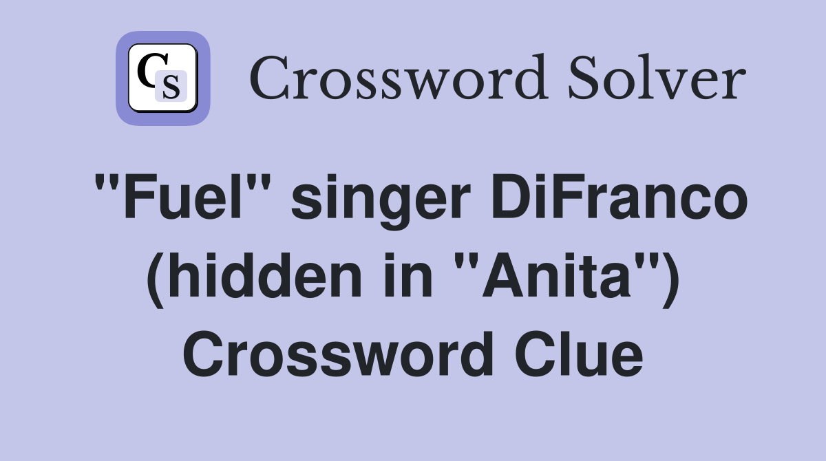 "Fuel" singer DiFranco (hidden in "Anita") Crossword Clue